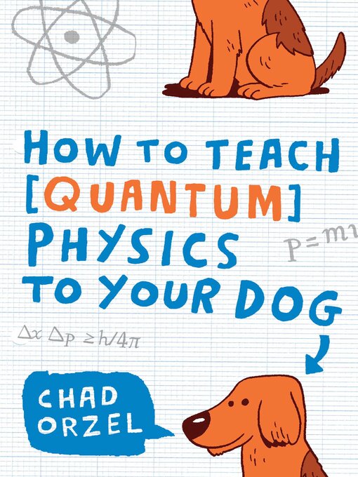 Upplýsingar um How to Teach Quantum Physics to Your Dog eftir Chad Orzel - Biðlisti